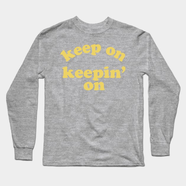 Keep On Keepin' On (Yellow) Long Sleeve T-Shirt by opiester